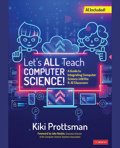Let′s All Teach Computer Science!: A Guide to Integrating Computer Science Into the K-12 Classroom, 1st Edition