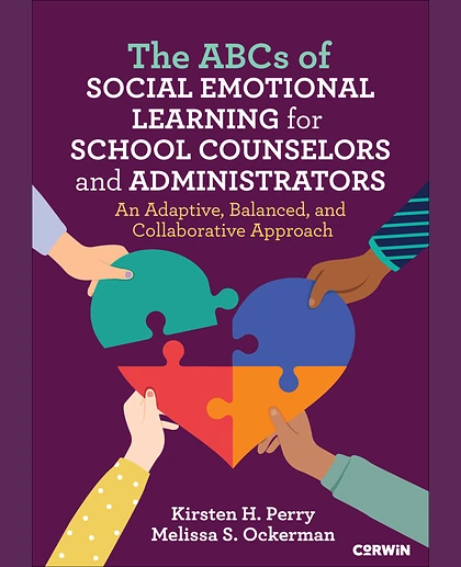 The ABCs of Social Emotional Learning for School Counselors and Administrators: An Adaptive, Balanced, and Collaborative Approach, 1st Edition