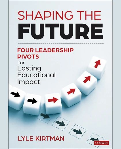 Shaping the Future: Four Leadership Pivots for Lasting Educational Impact, 1st Edition