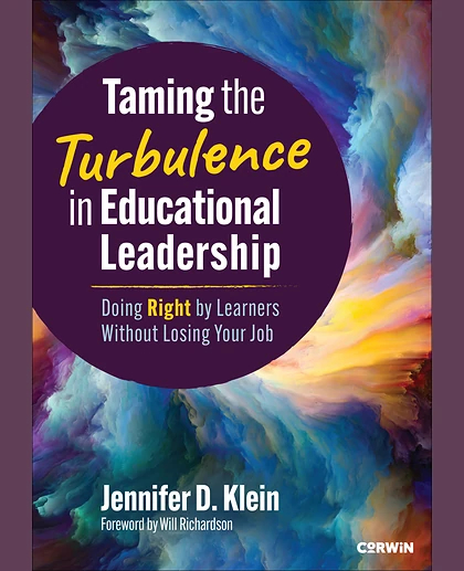 Taming the Turbulence in Educational Leadership: Doing Right by Learners Without Losing Your Job, 1st Edition