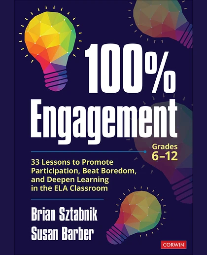 100% Engagement: 33 Lessons to Promote Participation, Beat Boredom, and Deepen Learning in the ELA Classroom, 1st Edition