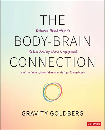 The Body-Brain Connection: Evidence-Based Ways to Reduce Anxiety, Boost Engagement, and Increase Comprehension Across Classrooms, 1st Edition