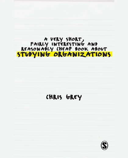 A Very Short, Fairly Interesting and Reasonably Cheap Book About Studying Organizations