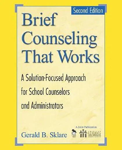 Brief Counselling That Works: A Solution-Focused Approach for School Counselors and Administrators, 2nd Edition