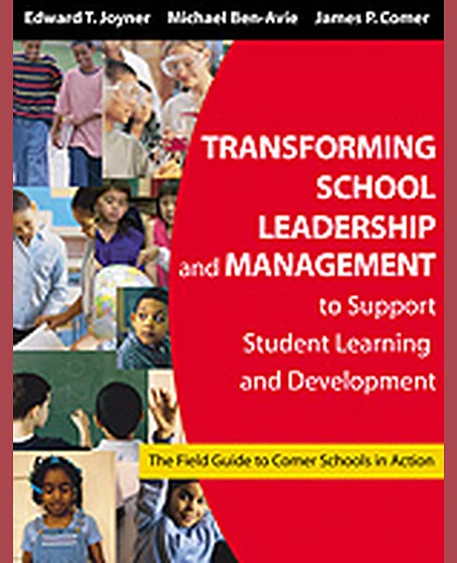 Transforming School Leadership and Management to Support Student Learning and Development: The Field Guide to Comer Schools in Action, 1st Edition