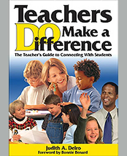 Teachers DO Make a Difference: The Teacher’s Guide to Connecting With Students, 1st Edition