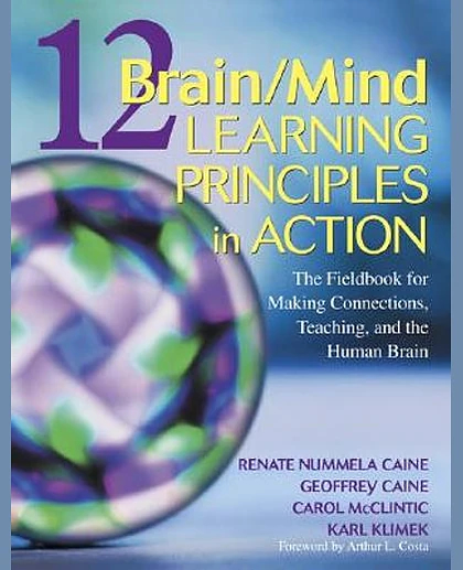 12 Brain/mind Learning Principles in Action: The Fieldbook for Making Connections, Teaching, and the Human Brain/mind Principles