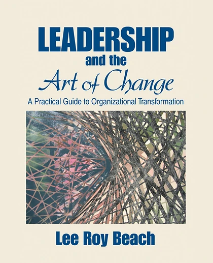 Leadership and the Art of Change: A Practical Guide to Organizational Transformation