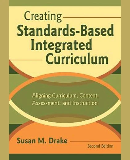 Creating Standards-Based Integrated Curriculum: Aligning Curriculum, Content, Assessment, and Instruction, 2nd Edition
