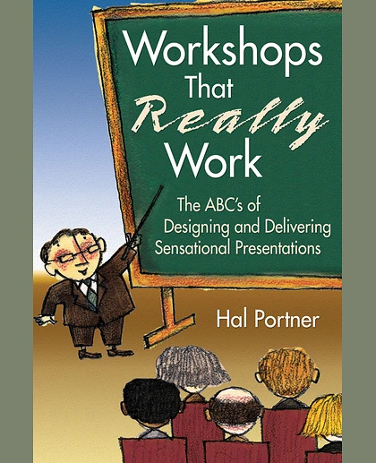 Workshops That Really Work: The Abc's of Designing and Delivering Sensational Presentations