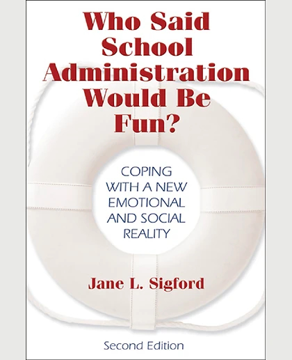 Who Said School Administration Would Be Fun?: Coping with a New Emotional and Social Reality, 2nd Edition
