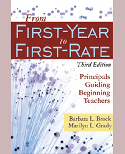 From First-Year to First-Rate: Principals Guiding Beginning Teachers, 3rd Edition