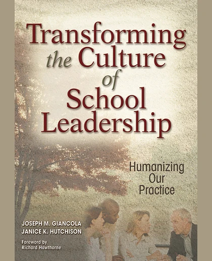 Transforming the Culture of School Leadership: Humanizing Our Practice