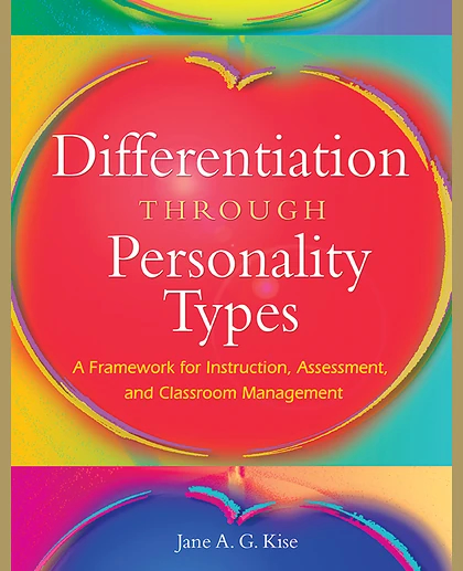 Differentiation Through Personality Types: A Framework for Instruction, Assessment, and Classroom Management, 1st Edition
