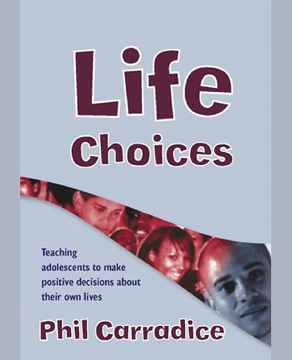 Life Choices: Teaching Adolescents to Make Positive Decisions About Their Own Lives