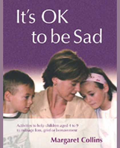 It′s OK to Be Sad: Activities to Help Children Aged 4-9 to Manage Loss, Grief or Bereavement, 1st Edition