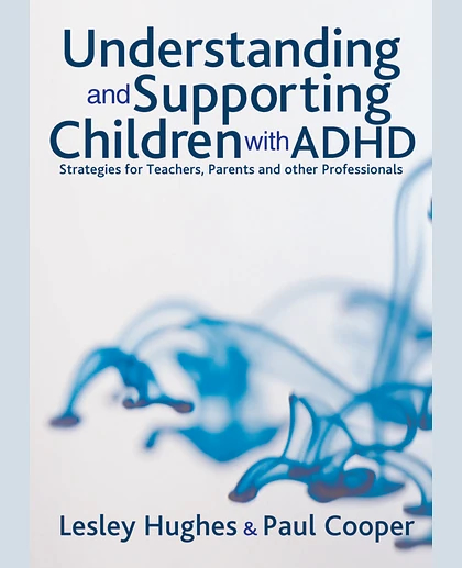 Understanding and Supporting Children with ADHD: Strategies for Teachers, Parents and Other Professionals