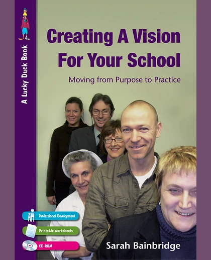 Creating a Vision for Your School: Moving from Purpose to Practice