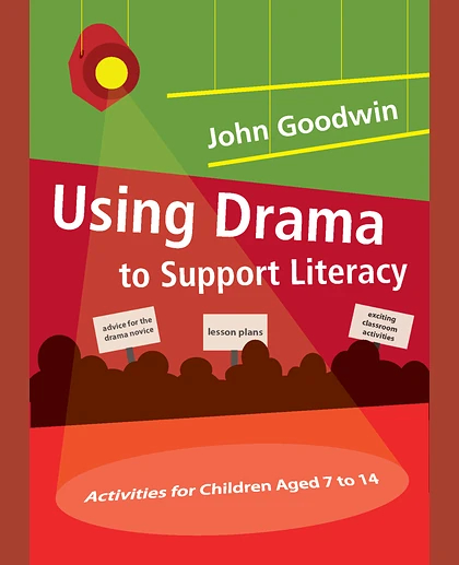 Using Drama to Support Literacy: Activities for Children Aged 7 to 14