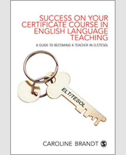 Success on Your Certificate Course in English Language Teaching: A Guide to Becoming a Teacher in ELT/TESOL, 1st Edition