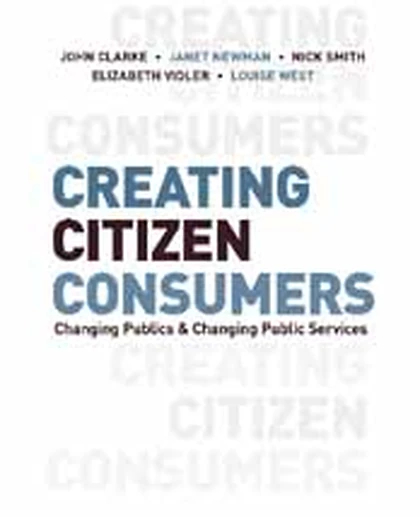 Creating Citizen-Consumers: Changing Publics and Changing Public Services, 1st Edition