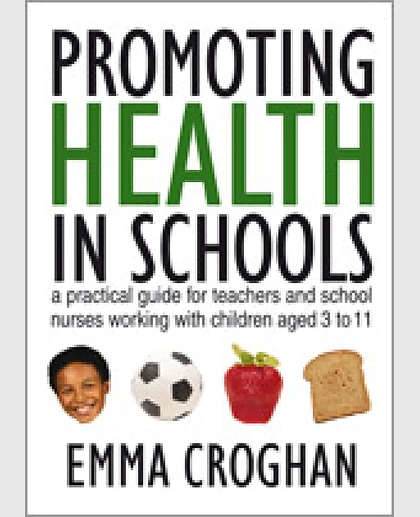 Promoting Health in Schools: A Practical Guide for Teachers & School Nurses Working with Children Aged 3 to 11