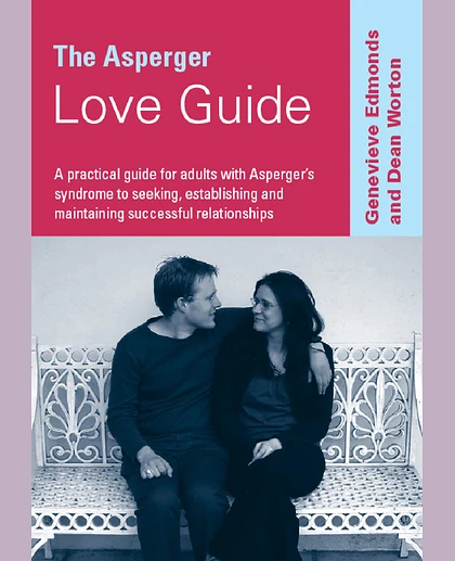 The Asperger Love Guide: A Practical Guide for Adults with Asperger's Syndrome to Seeking, Establishing and Maintaining Successful Relationships