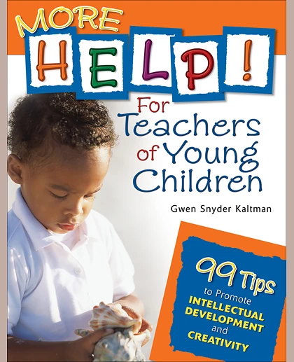 More Help!: For Teachers of Young Children: 99 Tips to Promote Intellectual Development and Creativity