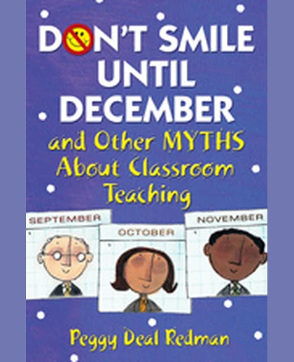 Don′t Smile Until December, and Other Myths About Classroom Teaching, 1st Edition