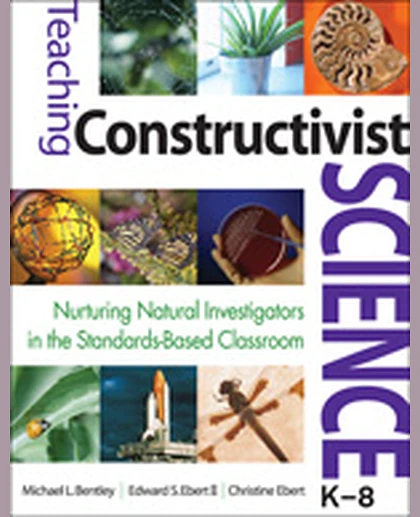 Teaching Constructivist Science, K-8: Nurturing Natural Investigators in the Standards-Based Classroom, 1st Edition