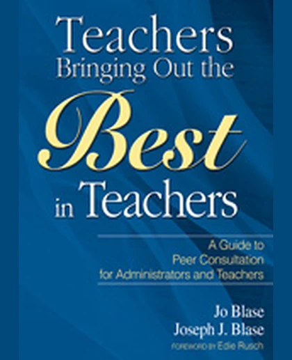 Teachers Bringing Out the Best in Teachers: A Guide to Peer Consultation for Administrators and Teachers, 1st Edition