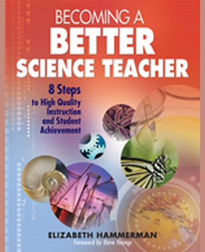 Becoming a Better Science Teacher: 8 Steps to High Quality Instruction and Student Achievement, 1st Edition