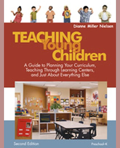 Teaching Young Children, Preschool-K: A Guide to Planning Your Curriculum, Teaching Through Learning Centers, and Just About Everything Else, 2nd Edition