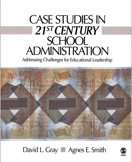 Case Studies in 21st Century School Administration: Addressing Challenges for Educational Leadership