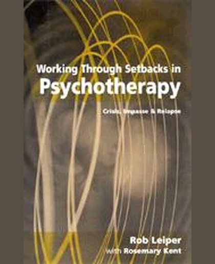 Working Through Setbacks in Psychotherapy: Crisis, Impasse and Relapse, 1st Edition