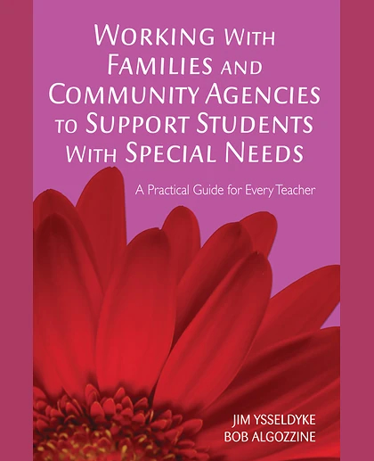 Working with Families and Community Agencies to Support Students with Special Needs: A Practical Guide for Every Teacher