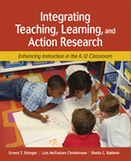 Integrating Teaching, Learning, and Action Research: Enhancing Instruction in the K-12 Classroom, 1st Edition