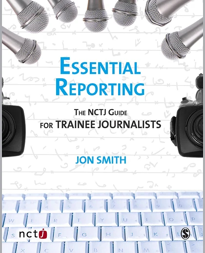 Essential Reporting: The NCTJ Guide for Trainee Journalists, 1st Edition