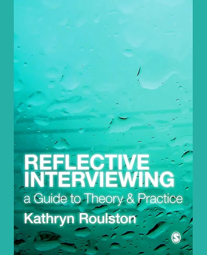 Reflective Interviewing: A Guide to Theory and Practice