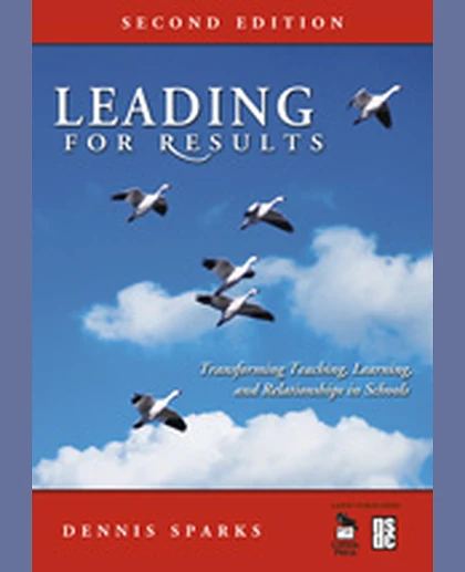 Leading for Results: Transforming Teaching, Learning, and Relationships in Schools, 2nd Edition