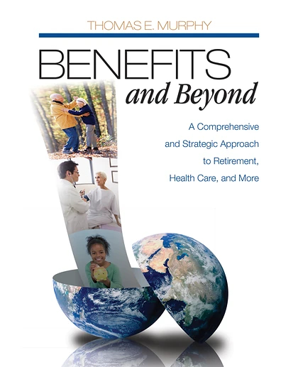Benefits and Beyond: A Comprehensive and Strategic Approach to Retirement, Health Care, and More
