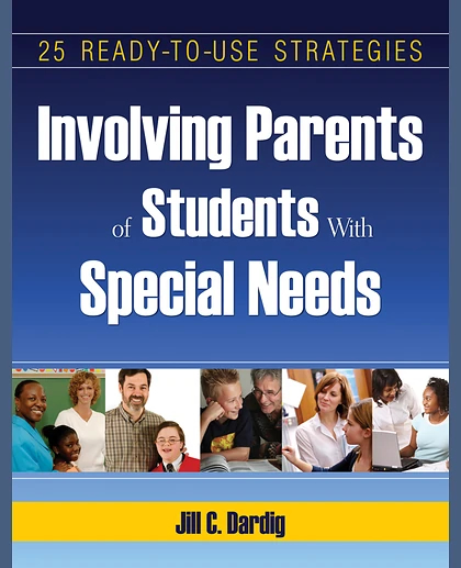 Involving Parents of Students with Special Needs: 25 Ready-To-Use Strategies