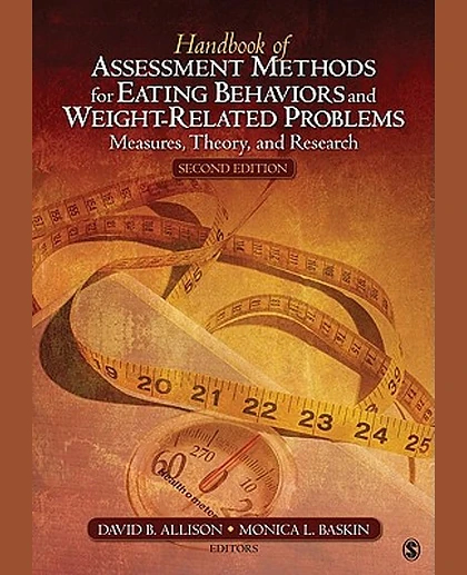 Handbook of Assessment Methods for Eating Behaviors and Weight-Related Problems: Measures, Theory, and Research, 2nd Edition