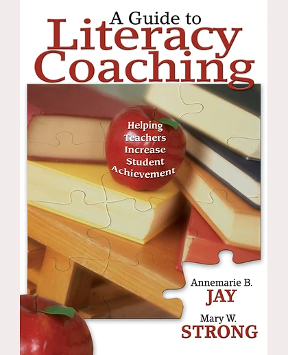 A Guide to Literacy Coaching: Helping Teachers Increase Student Achievement