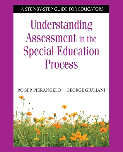 Understanding Assessment in the Special Education Process: A Step-By-Step Guide for Educators