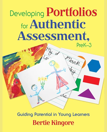 Developing Portfolios for Authentic Assessment, Prek-3: Guiding Potential in Young Learners