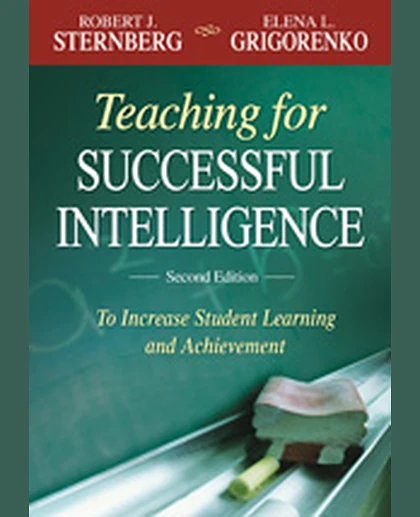 Teaching for Successful Intelligence: To Increase Student Learning and Achievement, 2nd Edition