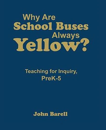 Why Are School Buses Always Yellow?: Teaching for Inquiry, Prek-5