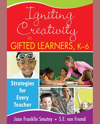 Igniting Creativity in Gifted Learners, K-6: Strategies for Every Teacher