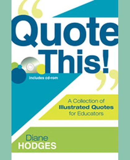 Quote This!: A Collection of Illustrated Quotes for Educators, 1st Edition